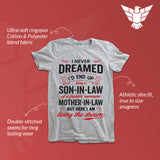 GunShowTees' funny husband gift shirt says "i never dreamed i'd end up being a son-in-law of a freakin awesome mother in law but here I am living the dream"